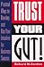 Trust Your Gut!: Practical Ways to Develop and Use Your Intuition for Business Success