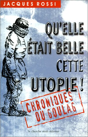 Qu'elle était belle cette utopie ! Chroniques du goulag