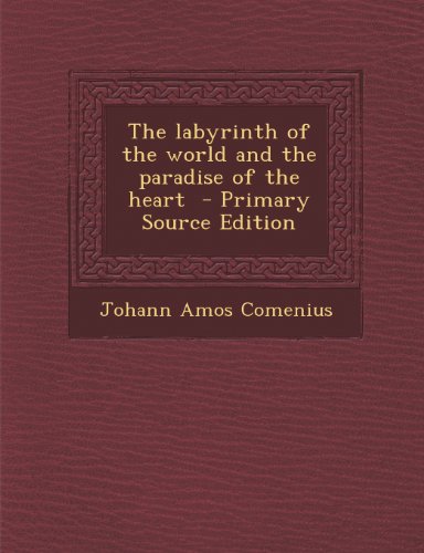 The Labyrinth of the World and the Paradise of the Heart - Primary Source Edition