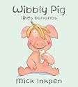 Wibbly Pig Likes Bananas
