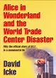 Alice in Wonderland and the World Trade Center Disaster: Why the Official Story of 9/11 is a Monumental Lie