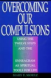 Overcoming Our Compulsions: Using the Twelve Steps and the Enneagram As Spiritual Tools for Life Image of Overcoming Our Compulsions: Using the Twelve Steps and the Enneagram As Spiritual Tools for Life