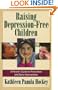Raising Depression Free Children: A Parent's Guide to Prevention and Early Intervention