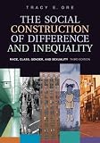 The Social Construction of Difference and Inequality: Race, Class, Gender and Sexuality