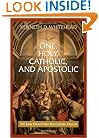 One, Holy, Catholic and Apostolic: The Early Church Was the Catholic Church