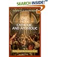 One, Holy, Catholic and Apostolic: The Early Church Was the Catholic Church by  Kenneth D. Whitehead