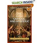 Click here to buy One, Holy, Catholic and Apostolic: The Early Church Was the Catholic Church by  Kenneth D. Whitehead.