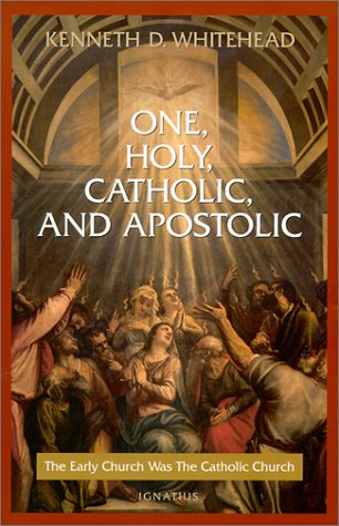 One, Holy, Catholic and Apostolic: The Early Church Was the Catholic Church under Ecclesiology in The Books Store