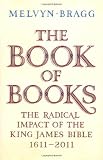 The Book of Books: The Radical Impact of the King James Bible 1611-2011