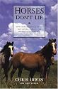 Horses Don't Lie: What Horses Teach Us About Our Natural Capacity for Awareness, Confidence, Courage, and Trust