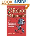 Can a Robot be Human?: 33 Perplexing Philosophy Puzzles
