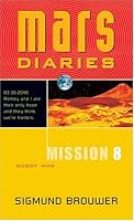 Mission 8: Robot War: Robot War (Mars Diaries)