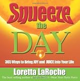 Squeeze the Day: 365 Ways to Bring Joy and Juice Into Your Life