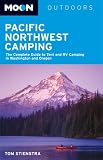 Moon Pacific Northwest Camping: The Complete Guide to Tent and RV Camping in Washington and Oregon (Moon Outdoors)