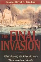 The Final Invasion: Plattsburgh, the War of 1812's Most Decisive Battle