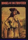 Books On The Frontier : Print Culture In The American  West, 1763-1875