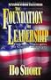 The Foundation of Leadership: Enduring Principles to Govern Our Lives