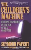 The Children's Machine: Rethinking School In The Age Of The Computer