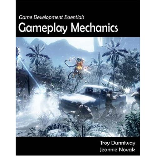 Game Development Essentials: Gameplay Mechanics Gameplay Mechanics, the book