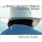 The String Quartet Tribute to George Strait by Beth Baldwin, James Baird, Aaron / Woolsey, E. Barker, P. / Gillespie, H. / Sizemore, A. Biese, and Hank / Dillon, Dean Cochran