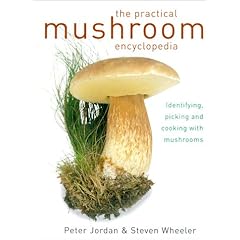 The Practical Mushroom Encyclopedia: Identifying, Picking and Cooking with Mushrooms