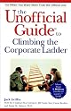 The Unofficial Guide to Climbing the Corporate Ladder