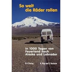 So weit die R�der rollen. In 1000 Tagen von Feuerland nach Alaska und Labrador