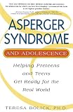 Asperger Syndrome and Adolescence: Helping Preteens and Teens Get Ready for the Real World