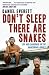 Don't Sleep, There are Snakes