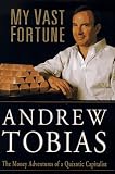 My Vast Fortune: The Money Adventures of a Quixotic Capitalist