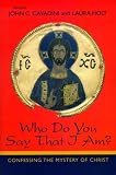 Who Do You Say That I Am?: Confessing the Mystery of Christ