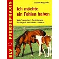 Ich m�chte ein Fohlen haben. Mein Traumpferd. Zuchtplanung. Tr�chtigkeit und Geburt. Aufzucht