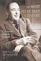The Most Reluctant Convert: C. S. Lewis's Journey to Faith