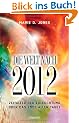 Die Welt nach 2012: Zeitalter der Erleuchtung oder das Ende aller Tage?