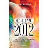 Die Welt nach 2012: Zeitalter der Erleuchtung oder das Ende aller Tage?von "Marie D. Jones"