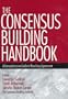 The Consensus Building Handbook: A Comprehensive Guide to Reaching Agreement