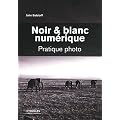 Noir & blanc num�rique : Pratique photo