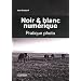 Noir & blanc num�rique : Pratique photo