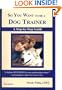 So You Want to be a Dog Trainer (2nd edition)