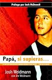 Cover of Papa, Si Supieras by Josh Weidmann Jim Weidmann 0825419042