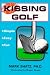 Kissing Golf: The Keep It Simple (Stupid) Instructional Method