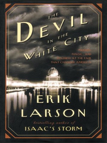 The Devil in the White City: Murder, Magic, and Madness at the Fair That Changed America The Devil in the White City: Murder, Magic, and Madness at the Fair That Changed America