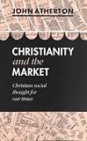 Christianity and the Market: Christian Social Thought for Our Times