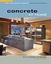 Concrete at Home: Innovative Forms and Finishes: Countertops, Floors, Walls, and Fireplaces