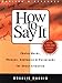 How to Say It: Choice Words, Phrases, Sentences & Paragraphs for Every Situation (How to Say It...)