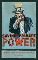 Saving Private Power: The Hidden History of "The Good War"