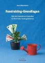Fundraising-Grundlagen: Wie Sie Freunde und Spenden für Ihre Gute Sache gewinnen