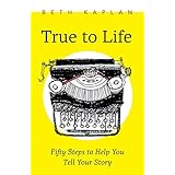 true to life fifty steps to help you write your story