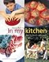 In My Kitchen: Food for Family and Friends