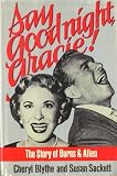 Say Good Night, Gracie! The Story of Burns & Allen
